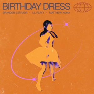 Birthday Dress (feat. Lil Playy & Matthew Koma) [Extended] - Single