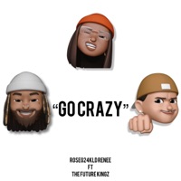 Go Crazy - Single - Roseg24kldrenee & The Future Kingz