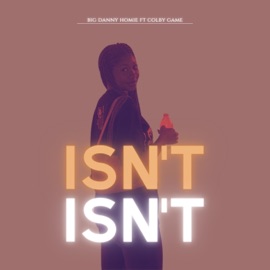 Isn’t (feat. Colby Game) Big Danny Homie