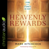 Heavenly Rewards : Living with Eternity in Sight - Mark Hitchcock