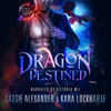 Dragon Destined - Cassie Alexander & Kara Lockharte