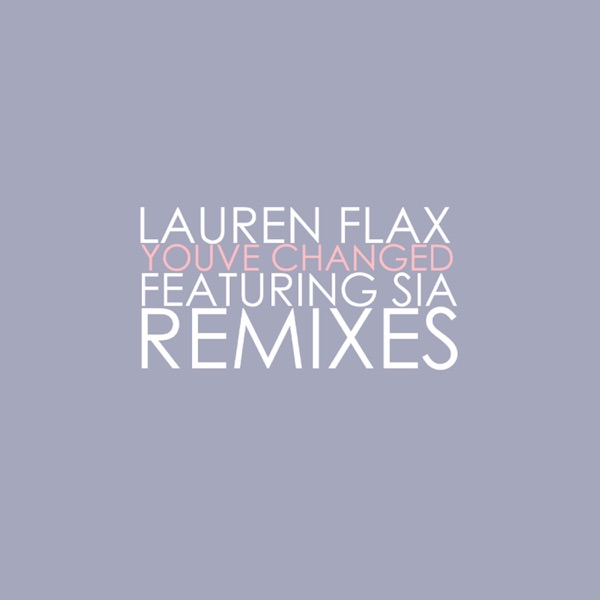 You've Changed (feat. Sia) [Remixes] - EP