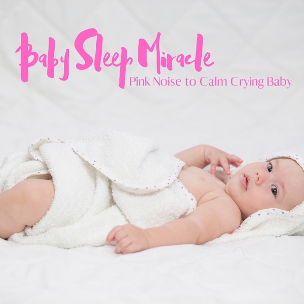 Baby Sleep Miracle - Pink Noise to Calm Crying Baby