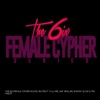 The 6ix Female Cypher Round 16.0 - Single (feat. TLA, N3s, Haf Sinclair, Shanny Glow & 17k) - Single