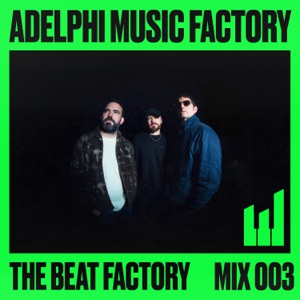 Adelphi Music Factory Presents: The Beat Factory 003 (DJ Mix)