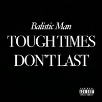Tough Times Don't Last - Single - Balistic Man