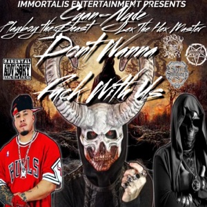 Dont Wanna Fuck With Us (feat. Lex the Hex Master & Playboy the Beast)