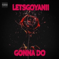 Gonna Do - Single - LetsGoYanii