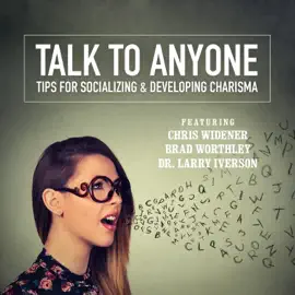 Talk to Anyone: Tips for Socializing &amp; Developing Charisma