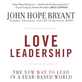 Love Leadership : The New Way to Lead in a Fear-Based World
