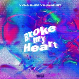 Broke My Heart (feat. ilyaugust) Yxng Slipp