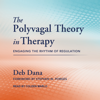 The Polyvagal Theory in Therapy : Engaging the Rhythm of Regulation - Deb Dana LCSW