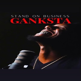 Stand On Business Ganksta