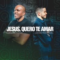 Jesus, Quero Te Amar - Single - Lucas Paschoal & Luciano Claw