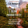 Slow Productivity: The Lost Art of Accomplishment Without Burnout (Unabridged) - Cal Newport