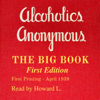 Alcoholics Anonymous: The Big Book, First Edition: The Story of How More Than 100 Men Have Recovered from Alcoholism (Unabridged) - Alcoholics Anonymous