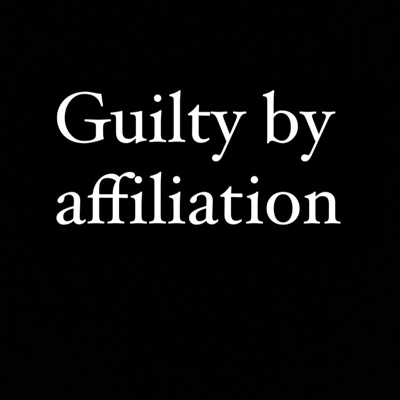 Guilty By Affiliation