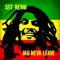 Jah Neva Leave - Sgt. Remo