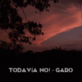 Todavía No! Garo