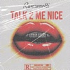 Talk 2 Me Nice - Single