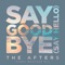 THE AFTERS - SAY GOODBYE (SAY HELLO)