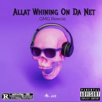 Allat Whining On Da Net - Single - GMG Reecie
