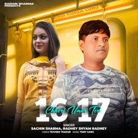 Chhori Teri Umar 16 17 (feat. Tejveer Thakur) - Single - Sachin Sharma & Radhey Shyam Radhey