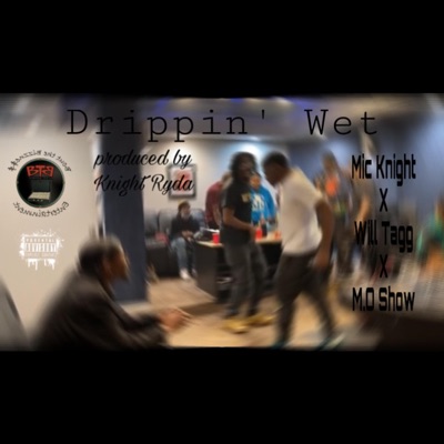 Drippin' Wet (feat. Mic Knight & M.O Show) - Single