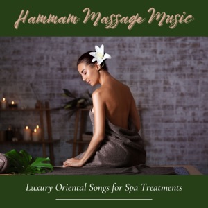 Hammam Massage Music - Luxury Oriental Songs for Spa Treatments