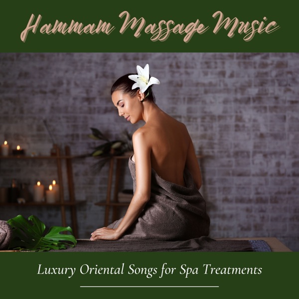 Hammam Massage Music - Luxury Oriental Songs for Spa Treatments