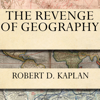 The Revenge of Geography : What the Map Tells Us About Coming Conflicts and the Battle Against Fate - Robert D. Kaplan