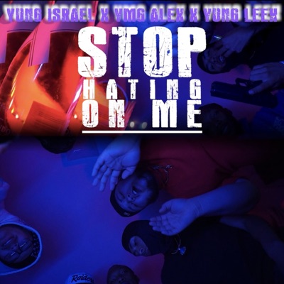 Stop Hating On Me (feat. Yung Israel & Yung Leek) - Single