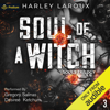 Soul of a Witch: Souls Trilogy, Book 3 (Unabridged) - Harley Laroux