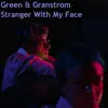 Green & Granstrom - Stranger With My Face