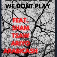 We dont play (feat. Mc Sham, Tsaw, Ariyo & Arabicash) - Single - Branch