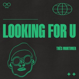 LOOKING FOR U (Extended Mix) Très Mortimer