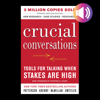 Crucial Conversations : Tools for Talking When Stakes Are High - Kerry Patterson