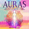 Auras: The Ultimate Guide to Aura Reading, Clairvoyance, and Other Psychic Abilities (Extrasensory Perception) (Unabridged) - Mari Silva