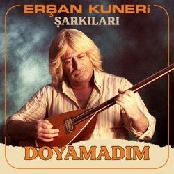 Erşan Kuneri Şarkıları: Doyamadım