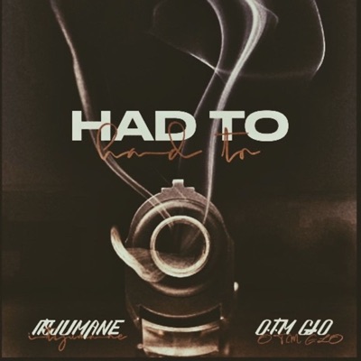 Had To (feat. OTM Glo) - Single