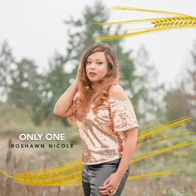 Listen to Only One - Single by Roshawn Nicole