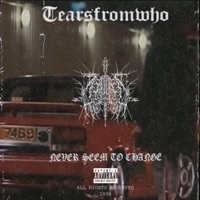 Never Seem To Change - Single - tearsfromwho