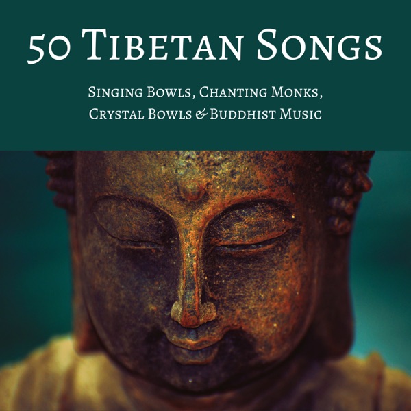 50 Tibetan Songs - Singing Bowls, Chanting Monks, Crystal Bowls & Buddhist Music