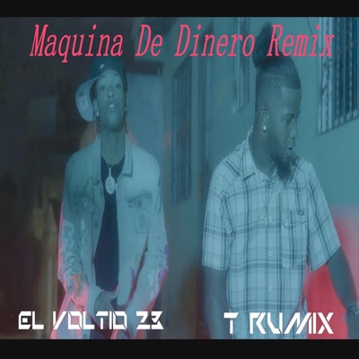 T Rumix (feat. El Voltio 23) [Maquina De Dinero remix] - Single