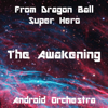 The Awakening (From "Dragon Ball Super Hero") - Android Orchestra