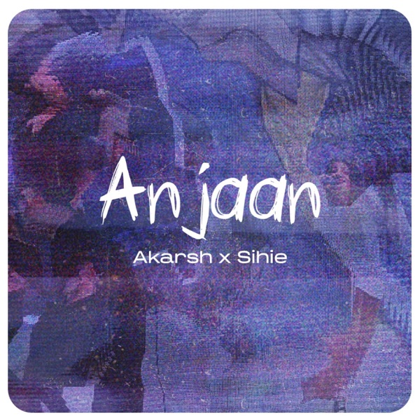 ANJAAN (feat. Sihie)