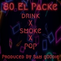 drink X smoke X pop (feat. 80 El Packe) - Single - Sam G00die
