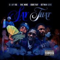 Say That (feat. Detwan Love) - Single - DJ Jay Big, Louie Ray & RMC Mike