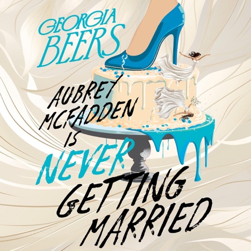Aubrey McFadden Is Never Getting Married (Unabridged) cover
