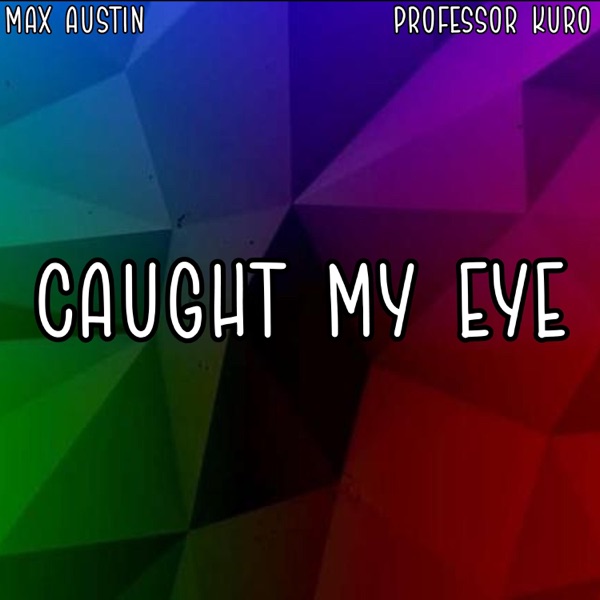 Caught My Eye (feat. Professor Kuro)